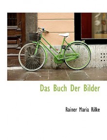 Das Buch der Bilder - Rainer Maria Rilke