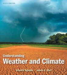 Understanding Weather and Climate (6th Edition) - Edward Aguado, James E. Burt