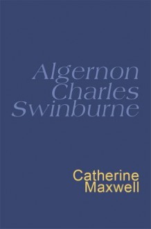 Swinburne: Everyman's Poetry: 39 - Algernon Charles Swinburne, Catherine Maxwell