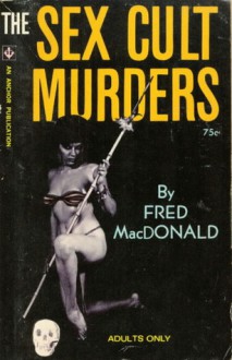 The Sex Cult Murders - Charles Nuetzel, Fred MacDonald