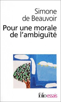 Pour une morale de l'ambiguïté - Simone de Beauvoir