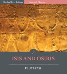 Isis and Osiris - Plutarch, Frank Cole Babbitt, Charles River Editors