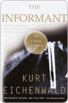 The Informant: A True Story - Kurt Eichenwald