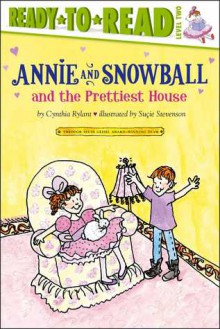 Annie and Snowball and the Prettiest House - Cynthia Rylant, Suçie Stevenson