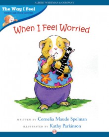 When I Feel Worried - Cornelia Maude Spelman, Kathy Parkinson