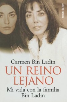 Un Reino Lejano / Inside The Kingdom: My Life in Saudi Arabia (Spanish Edition) - Carmen Bin Ladin