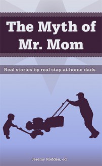 The Myth of Mr. Mom - Jeremy Rodden, Sonny Lemmons, Christian Jensen, Shawn Scarber