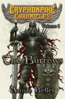 The Barrows: The Gryphonpike Chronicles Omnibus - Annie Bellet