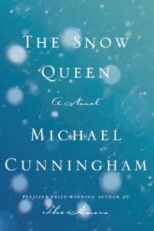 The Snow Queen: A Novel - Michael Cunningham