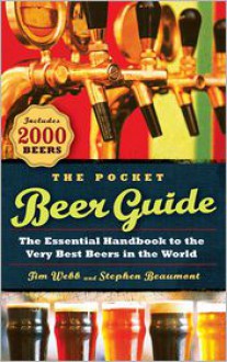 The Pocket Beer Guide: The Essential Handbook to the Very Best Beers in the World - Tim Webb, Stephen Beaumont