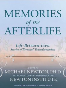 Memories of the Afterlife: Life-Between-Lives Stories of Personal Transformation - Michael Newton, Peter Berkrot