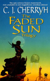 The Faded Sun Trilogy - C.J. Cherryh