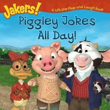 Piggley Jokes All Day!: A Lift-the-Flap and Laugh Book (Jakers!) - Tom Mason, Dan Danko