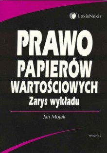 Prawo papierów wartościowych. Zarys wykładu. - Jan Mojak