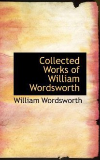 Collected Works of William Wordsworth - William Wordsworth