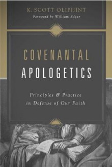 Covenantal Apologetics - K. Scott Oliphint, William Edgar