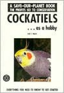 Cockatiels as a Hobby (Save Our Planet) - Jack C. Harris