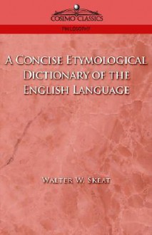 A Concise Etymological Dictionary of the English Language - Walter W. Skeat