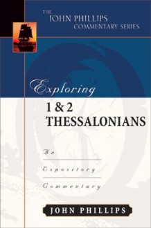 Exploring 1 & 2 Thessalonians - John Phillips