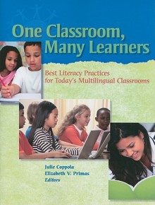 One Classroom, Many Learners: Best Literacy Practices For Today's Multilingual Classrooms - International Reading Association, Julie Coppola, Elizabeth V. Primas