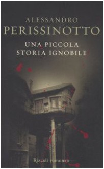 Una piccola storia ignobile - Alessandro Perissinotto