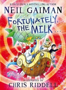 Fortunately, the Milk . . . - Neil Gaiman