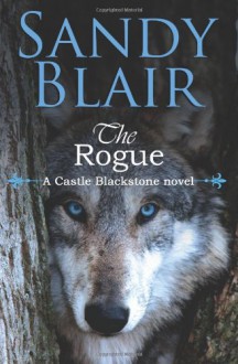 The Rogue (A Castle Blackstone Novel) - Sandy Blair