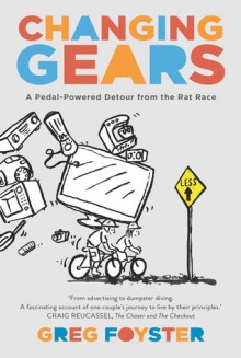 Changing Gears: A Pedal-Powreed Detour from the Rat Race - Greg Foyster