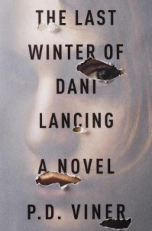 The Last Winter of Dani Lancing: A Novel - P.D. Viner