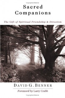 Sacred Companions: The Gift of Spiritual Friendship & Direction - David G. Benner