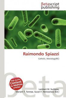 Raimondo Spiazzi - Lambert M. Surhone, Mariam T. Tennoe, Susan F. Henssonow