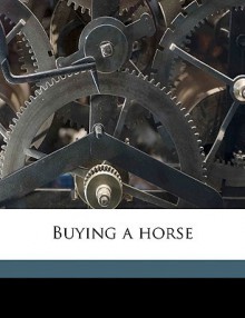 Buying a Horse - William Dean Howells, Riverside Press. prt, Houghton Mifflin Company. pbl