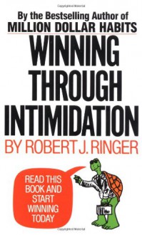 Winning Through Intimidation - Robert J. Ringer