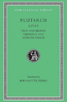 Dion and Brutus/Timoleon and Aemilius Paulus (Lives 6) - Plutarch, Bernadotte Perrin