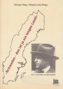 "Schweden - das ist ja ein langes Land!" - Kurt Tucholsky, Michael Hepp, Roland Links