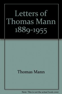 Letters of Thomas Mann, 1889-1955 - Thomas Mann, Clara Winston