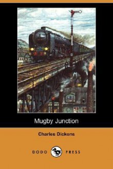 Mugby Junction (Dodo Press) - Charles Dickens