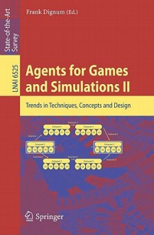 Agents For Games And Simulations Ii: Trends In Techniques, Concepts And Design (Lecture Notes In Computer Science / Lecture Notes In Artificial Intelligence) - Frank Dignum