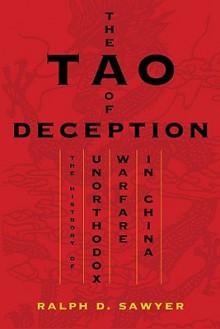 The Tao of Deception: Unorthodox Warfare in Historic and Modern China - Ralph D. Sawyer, Mei-Chun Lee Sawyer