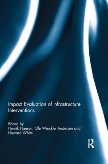 Impact Evaluation Infrastructure Interventions SOCIETY - Henrik Hansen, Ole Winckler Andersen, Howard White