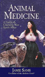 Animal Medicine: A Guide to Claiming Your Spirit Allies - Jamie Sams