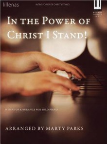 In the Power of Christ I Stand!: Hymns of Assurance for Solo Piano - Marty Parks