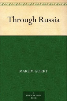 Through Russia - Maksim Gorky, C. J. Hogarth