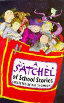 A Satchel of School Stories - Pat Thomson, Pat Thomson