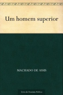 Um homem superior - Machado de Assis