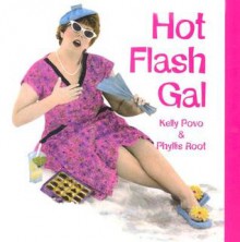 Hot Flash Gal - Kelly Povo, Phyllis Root