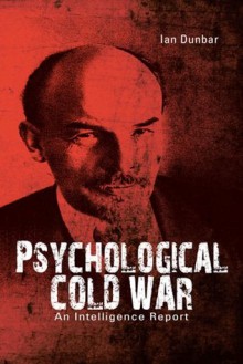 Psychological Cold War: An Intelligence Report - Ian Dunbar