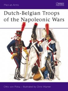 Dutch-Belgian Troops of the Napoleonic Wars - Otto von Pivka, Chris Warner