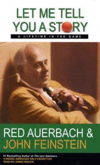 Let Me Tell You a Story: A Lifetime in the Game - Red Auerbach, John Feinstein, Arnie Mazer