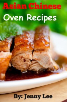 Asian Chinese Oven Recipes - Jenny Lee